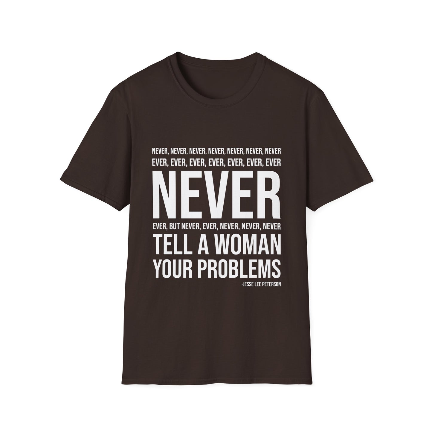 NEVER tell your problems! T-Shirt (white ink)